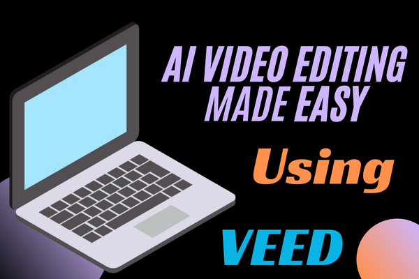 AI Video Editing Made Easy: A Beginner’s Guide to VEED